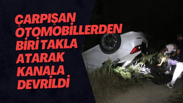 Çarpışan Otomobillerden Biri Takla Atarak Kanala Devrildi 2 Yaralı   