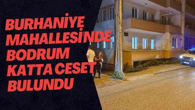 Burhaniye Mahallesi'nde Bodrum Katta Ceset Bulundu