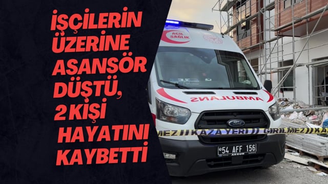 İşçilerin Üzerine Asansör Düştü, 2 Kişi Hayatını Kaybetti