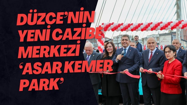 Düzce’nin Yeni Cazibe Merkezi ‘Asar Kemer Park’