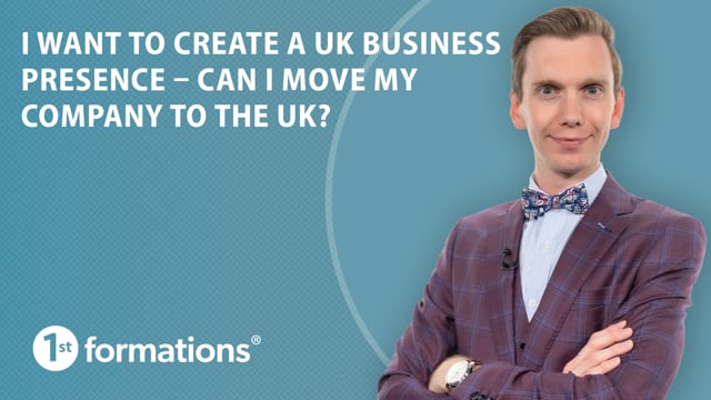 I want to create a UK business presence – can I move my company to the UK?