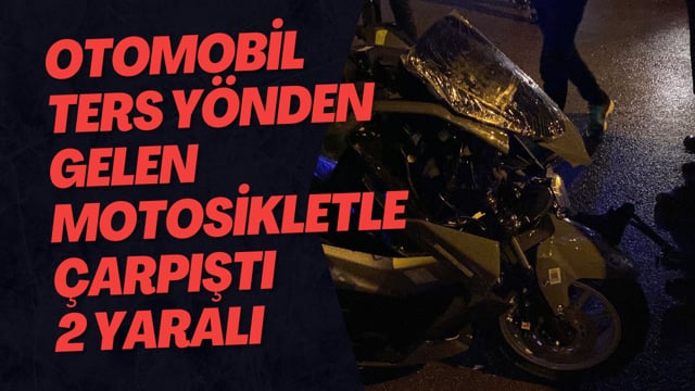 Otomobil Ters Yönden Gelen Motosikletle Çarpıştı 2 Yaralı   