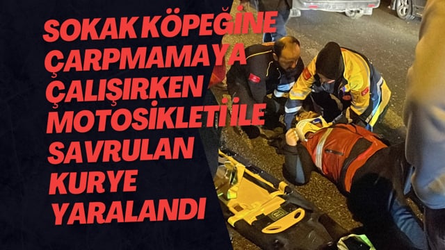 Sokak Köpeğine Çarpmamaya Çalışırken Motosikleti İle Savrulan Kurye Yaralandı