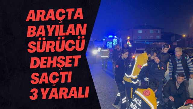 Araçta Bayılan Sürücü Dehşet Saçtı 3 Yaralı