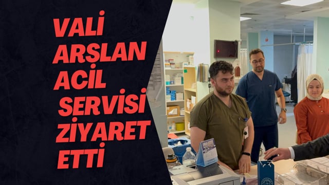 Vali Selçuk Arslan Acil Servisi Ziyaret Etti