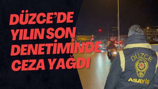 Düzce’de Yılın Son Denetiminde Ceza Yağdı