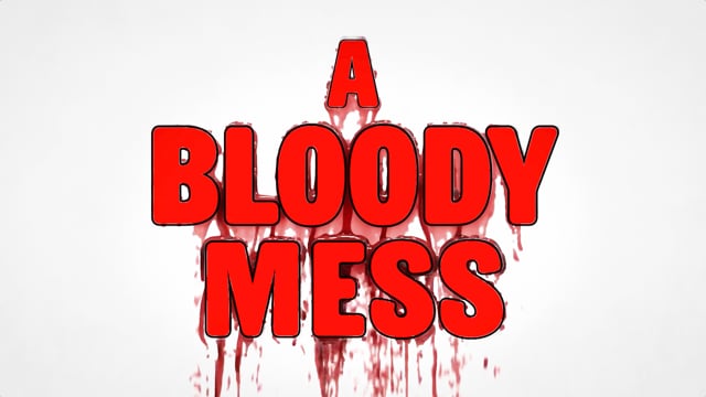 A Bloody Mess