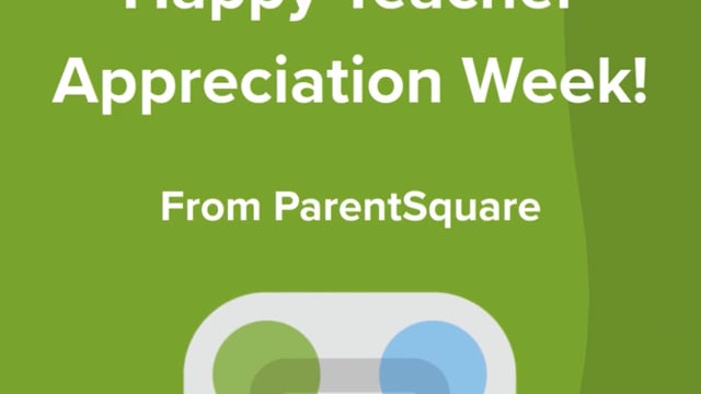 Video preview image of Happy Teacher Appreciation Week from ParentSquare!; click to visit the ParentSquare post with the video
