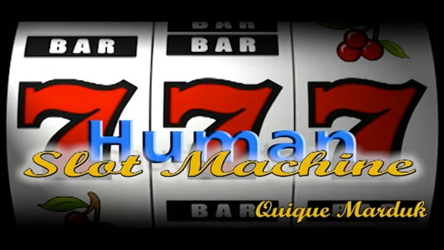 Video Human Slot Machine by Quique Marduk - Trick
