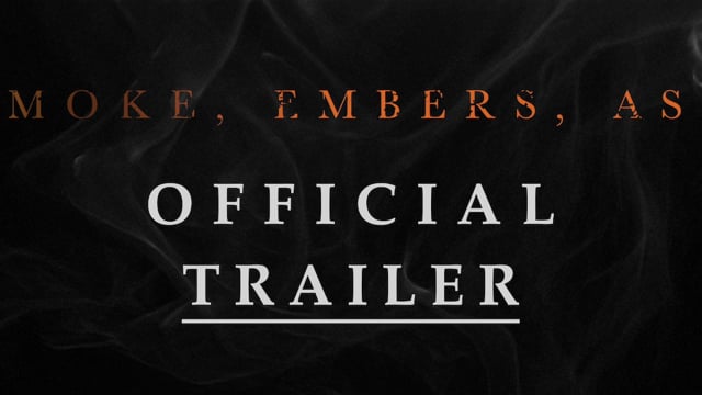 Smoke, Embers, Ash | Official Trailer