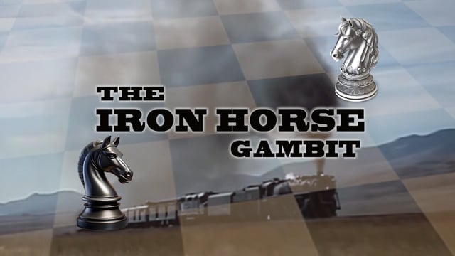 THE IRON HORSE GAMBIT