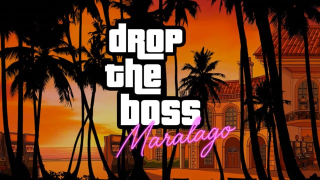 Drop the Boss: Maralago