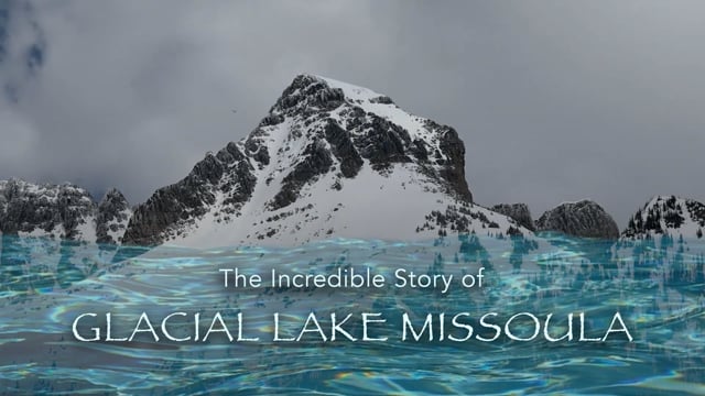 The Incredible Story of GLACIAL LAKE MISSOULA