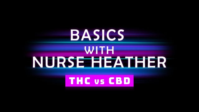 CBD vs THC with Nurse Heather
