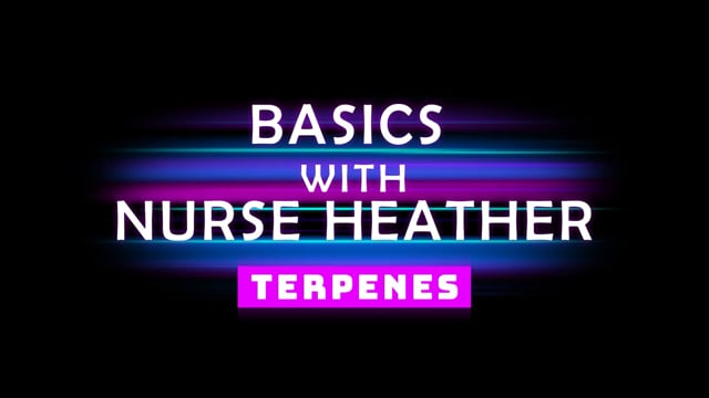 Terpenes Explained with Nurse Heather