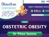 Obstetric Obesity — Dr. Pikee Saxena