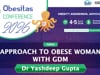 Approach to Obese Woman with GDM — Dr. Yashdeep Gupta