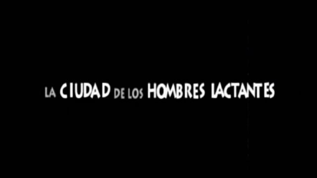 La Ciudad de los Hombres Lactantes / The City of the Suckling Men