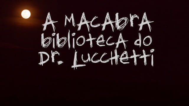 A Macabra Biblioteca do Dr. Lucchetti