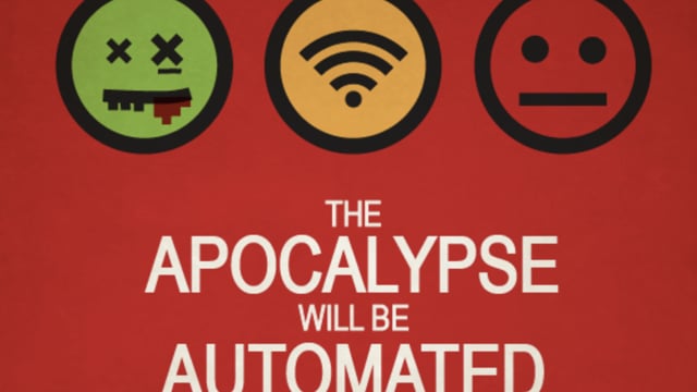 THE APOCALYPSE WILL BE AUTOMATED