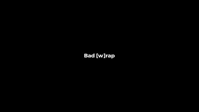 Bad [W]rap