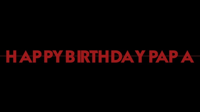 Happy Birthday, PAPA Unofficial Trailer