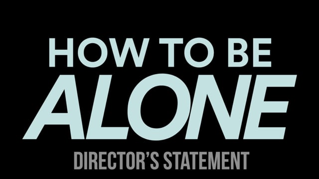How To Be Alone - Director's Statement