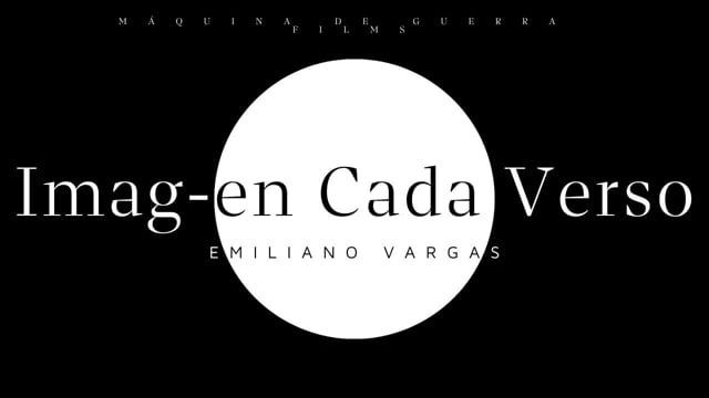 Imag-en Cada Verso - Emiliano Vargas [Máquina de Guerra Films]