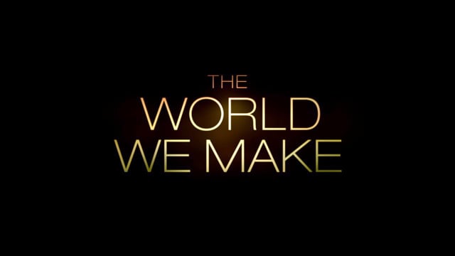 THE WORLD WE MAKE Trailer