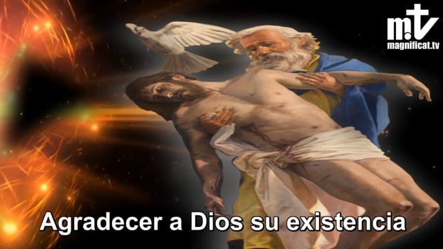 1. Agradecer a Dios su existencia