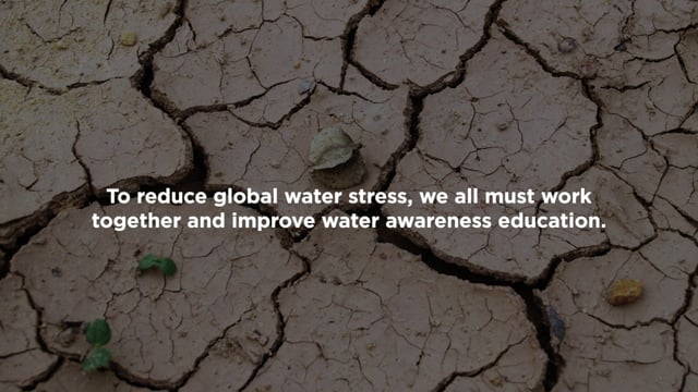 To reduce global water stress, we all must work together and improver water awareness education