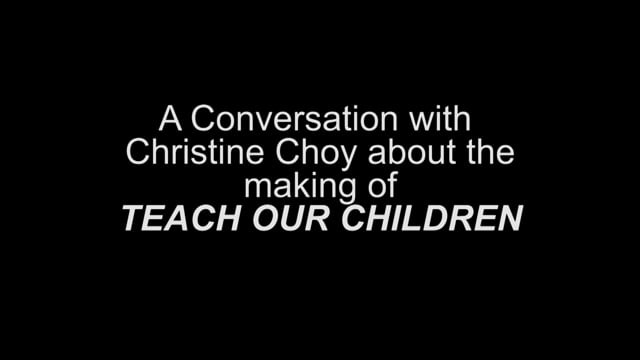 A Conversation with Christine Choy about the Making of TEACH OUR CHILDREN