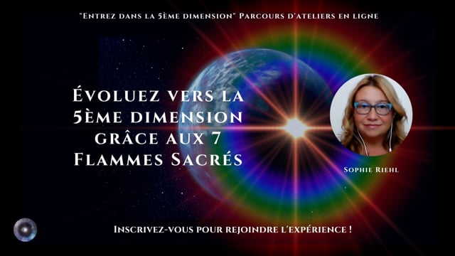 Évoluez vers la 5ème dimension grâce aux 7 Flammes Sacrées avec Sophie Riehl