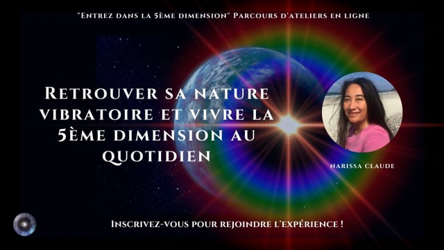 Retrouver sa nature vibratoire et vivre la 5ème dimension au quotidien avec Narissa Claude