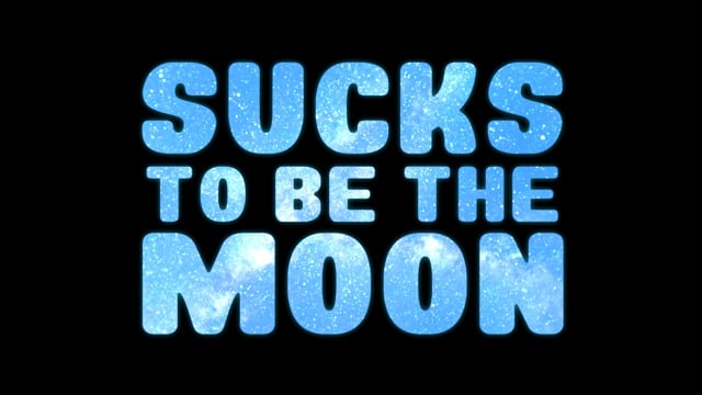 Sucks To Be The Moon [Trailer]
