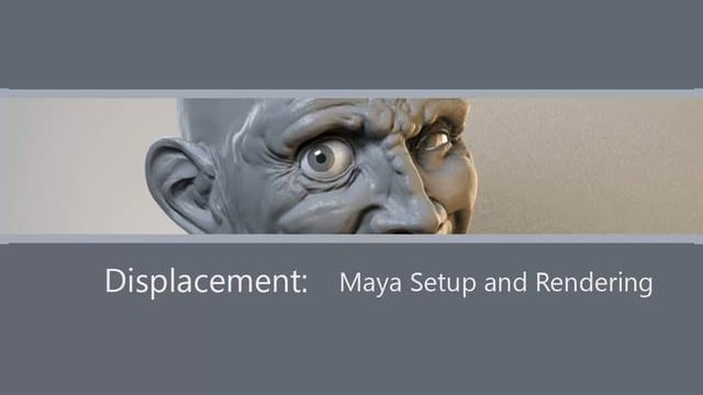 Displacement - Maya Setup and Rendering