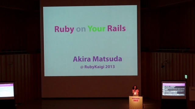 talk by Akira Matsuda: Ruby on Your Rails