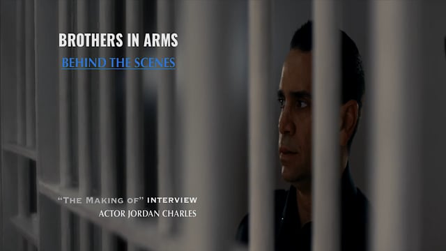 The "Making Of" Brothers In Arms -  Behind The Scenes Interview with Actor- Producer Jordan Charles