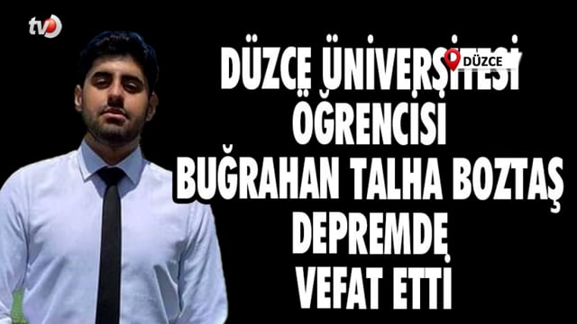 Düzce Üniversitesi Öğrencisi Buğrahan Talha BOZTAŞ Depremde Vefat Etti