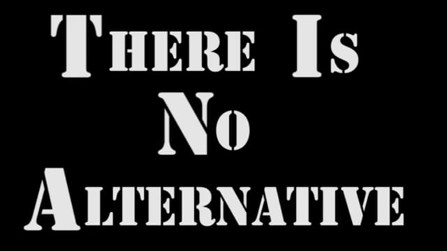 THERE IS NO ALTERNATIVE