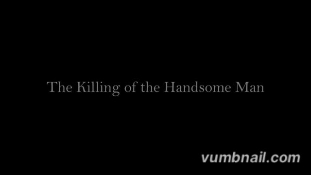 Killing of the Handsome Man