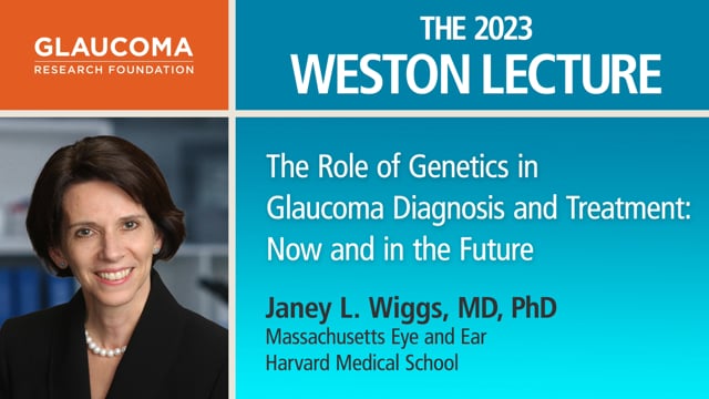 The Role Of Genetics In Glaucoma Diagnosis And Treatment: Now And In The Future — Janey L. Wiggs, Md, Phd