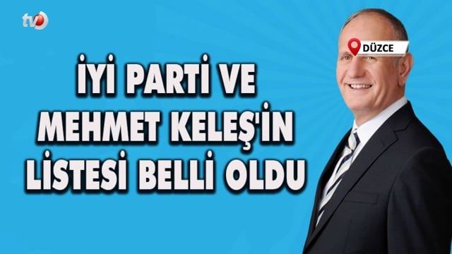 İYİ Parti ve Mehmet Keleş'in Listesi Belli Oldu