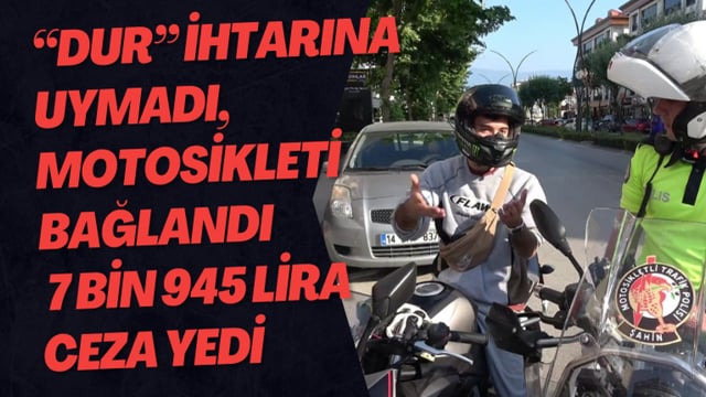 “Dur” ihtarına uymadı, motosikleti bağlandı 7 bin 945 lira ceza yedi