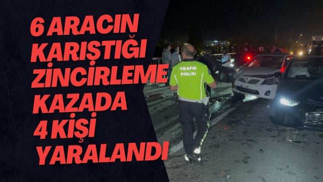 6 Aracın Karıştığı Zincirleme Kazada 4 Kişi Yaralandı